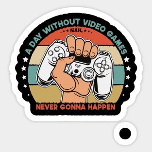 A Day Without Video Games Nah. Never Gonna Sticker